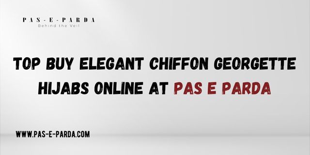 Top Buy Elegant Chiffon Georgette Hijabs Online At Pas e Parda