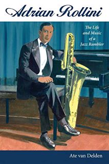 [VIEW] EPUB KINDLE PDF EBOOK Adrian Rollini: The Life and Music of a Jazz Rambler (American Made Mus