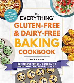 READ [EBOOK EPUB KINDLE PDF] The Everything Gluten-Free & Dairy-Free Baking Cookbook: 200 Recipes fo