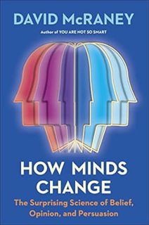 [Get] [EPUB KINDLE PDF EBOOK] How Minds Change: The Surprising Science of Belief, Opinion, and Persu