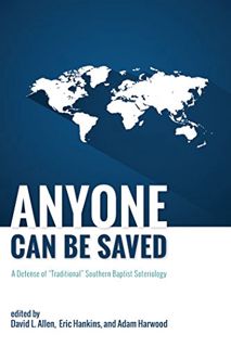 [View] [PDF EBOOK EPUB KINDLE] Anyone Can Be Saved: A Defense of “Traditional” Southern Baptist Sote