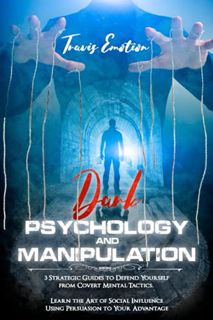 VIEW [EPUB KINDLE PDF EBOOK] Dark Psychology and Manipulation: 3 Strategic Guides to Defend Yourself