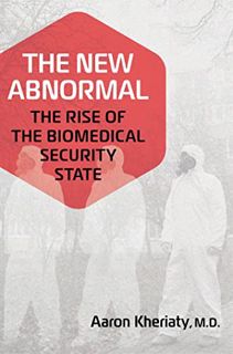 [View] [EBOOK EPUB KINDLE PDF] The New Abnormal: The Rise of the Biomedical Security State by  Aaron