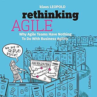 Access [EBOOK EPUB KINDLE PDF] Rethinking Agile: Why Agile Teams Have Nothing to Do With Business Ag