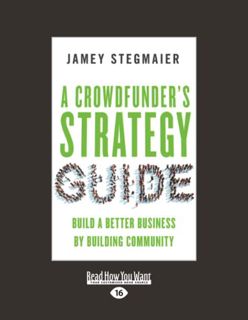 [GET] PDF EBOOK EPUB KINDLE A Crowdfunder's Strategy Guide: Build a Better Business by Building Comm