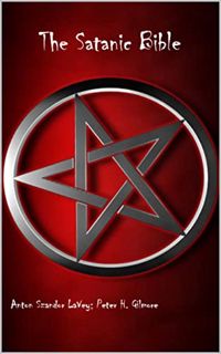 VIEW KINDLE PDF EBOOK EPUB The Satanic Bible: Central Religious Text of LaVeyan Satanism by  Anton S