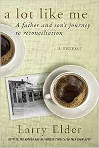 Read [EBOOK EPUB KINDLE PDF] A Lot Like Me: A Father and Son's Journey to Reconciliation by Larry El