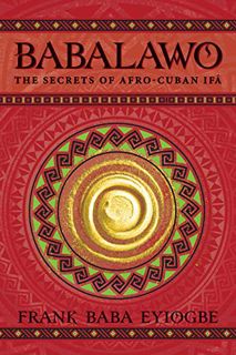 Access PDF EBOOK EPUB KINDLE Babalawo: The Secrets of Afro-Cuban Ifa by  Baba Frank Eyiogbe 📨
