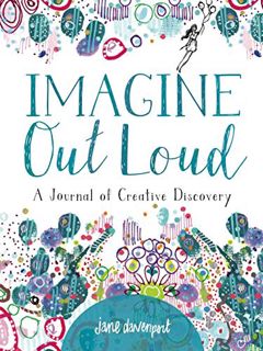 [Get] [EBOOK EPUB KINDLE PDF] Imagine Out Loud: A Journal of Creative Discovery by  Jane Davenport �