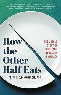 [VIEW] [EBOOK EPUB KINDLE PDF] How the Other Half Eats: The Untold Story of Food and Inequality in A