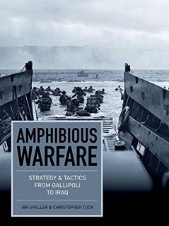 [Read] EBOOK EPUB KINDLE PDF Amphibious Warfare: Strategy & Tactics from Gallipoli to Iraq (Strategy