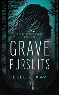 [VIEW] [EBOOK EPUB KINDLE PDF] Grave Pursuits (Pennsylvania Parks Book 1) by  Elle E. Kay 💕