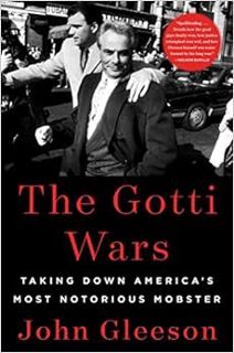 [View] [KINDLE PDF EBOOK EPUB] The Gotti Wars: Taking Down America's Most Notorious Mobster by John