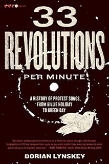 [ACCESS] PDF EBOOK EPUB KINDLE 33 Revolutions per Minute: A History of Protest Songs, from Billie Ho