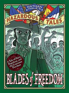 [Get] [EBOOK EPUB KINDLE PDF] Blades of Freedom (Nathan Hale’s Hazardous Tales #10): A Tale of Haiti