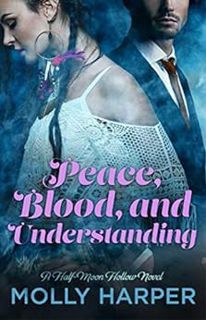 ACCESS EPUB KINDLE PDF EBOOK Peace, Blood, and Understanding (Half-Moon Hollow Series) by Molly Harp