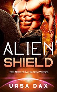 VIEW EPUB KINDLE PDF EBOOK Alien Shield: A SciFi Alien Romance (Fated Mates of the Sea Sand Warlords