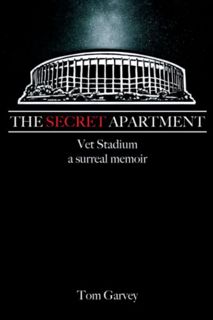 ACCESS KINDLE PDF EBOOK EPUB The Secret Apartment: Vet Stadium, a surreal memoir by  Tom Garvey 🧡
