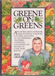 [Read] [KINDLE PDF EBOOK EPUB] Greene on Greens: Artichokes, Beets, Kohlrabi, Okra, Potatoes, Tomato