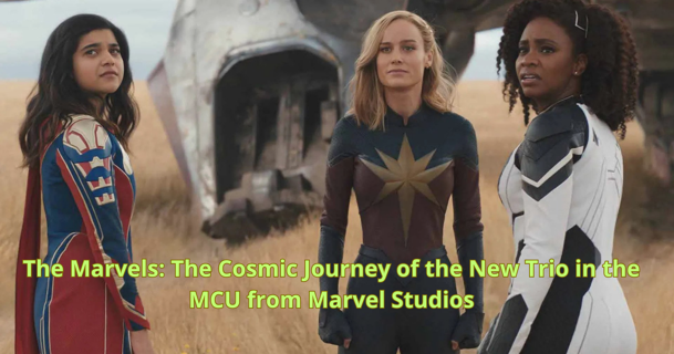 The Marvels: The Cosmic Journey of the New Trio in the MCU from Marvel Studios