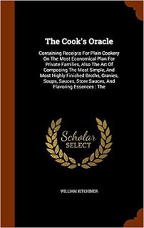 eBook PDF The Cook's Oracle: Containing Receipts For Plain Cookery On The Most Economical Plan For P