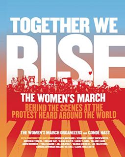[READ] [EPUB KINDLE PDF EBOOK] Together We Rise: Behind the Scenes at the Protest Heard Around the W
