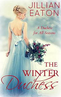Read [EPUB KINDLE PDF EBOOK] The Winter Duchess (A Duchess for All Seasons Book 1) by  Jillian Eaton