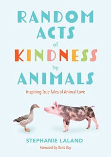[View] EBOOK EPUB KINDLE PDF Random Acts of Kindness by Animals: Inspiring True Tales of Animal Love