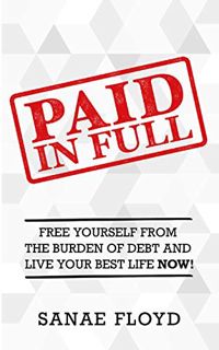 View [KINDLE PDF EBOOK EPUB] Paid In Full: Free Yourself from the Burden of Debt and Live Your Best