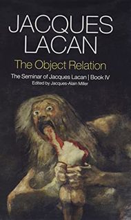[Access] [EPUB KINDLE PDF EBOOK] The Object Relation: The Seminar of Jacques Lacan, Book IV (Seminar