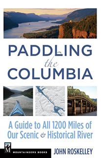 [READ] [PDF EBOOK EPUB KINDLE] Paddling the Columbia: A Guide to all 1200 Miles of our Scenic and Hi