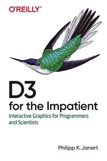 [READ] PDF EBOOK EPUB KINDLE D3 for the Impatient: Interactive Graphics for Programmers and Scientis