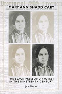 [Access] [EBOOK EPUB KINDLE PDF] Mary Ann Shadd Cary: The Black Press and Protest in the Nineteenth