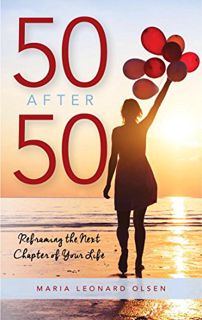Get EBOOK EPUB KINDLE PDF 50 After 50: Reframing the Next Chapter of Your Life by  Maria Leonard Ols