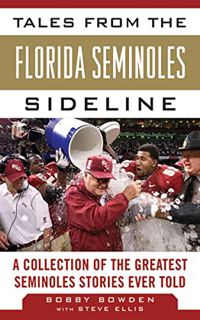 GET [PDF EBOOK EPUB KINDLE] Tales from the Florida State Seminoles Sideline: A Collection of the Gre