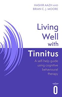 [Access] EBOOK EPUB KINDLE PDF Living Well with Tinnitus: A self-help guide using cognitive behaviou