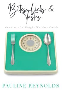 [GET] PDF EBOOK EPUB KINDLE Bites, Licks & Tastes.: Memoirs Of A Weight Watchers Coach by  Pauline R