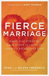 [View] PDF EBOOK EPUB KINDLE Fierce Marriage: Radically Pursuing Each Other in Light of Christ's Rel