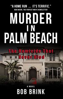 READ EBOOK EPUB KINDLE PDF Murder in Palm Beach: The Homicide That Never Died by  Bob Brink &  Rober