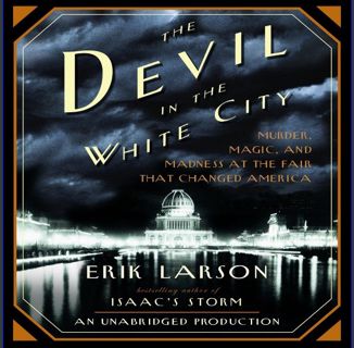 Ebook PDF  💖 The Devil in the White City: Murder, Magic, and Madness at the Fair That Changed A