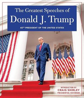 free read (✔️pdf❤️) The Greatest Speeches of Donald J. Trump: 45TH PRESIDENT OF THE UNITED STATE