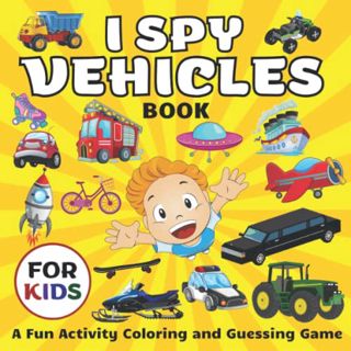 Get [EBOOK EPUB KINDLE PDF] I Spy Vehicles Book for Kids: A Fun Activity Coloring and Guessing Game,