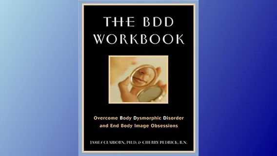 $Get~ @PDF The BDD Workbook: Overcome Body Dysmorphic Disorder and End Body Image Obsessions (A New