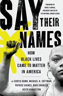 [Access] [EBOOK EPUB KINDLE PDF] Say Their Names: How Black Lives Came to Matter in America by  Mich