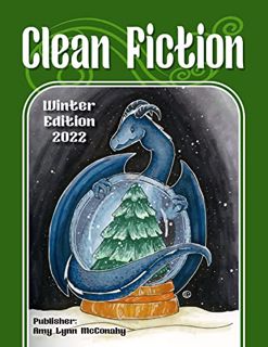 [View] PDF EBOOK EPUB KINDLE Clean Fiction: Winter Edition 2022 (Clean Fiction Magazine Book 4) by