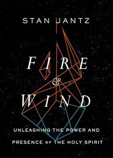 Read EBOOK EPUB KINDLE PDF Fire and Wind: Unleashing the Power and Presence of the Holy Spirit by  S