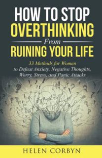 Read [EBOOK EPUB KINDLE PDF] How to Stop Overthinking from Ruining Your Life: 33 Methods for Women t