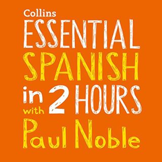 Access [EBOOK EPUB KINDLE PDF] Essential Spanish in 2 Hours with Paul Noble by  Paul Noble,Paul Nobl