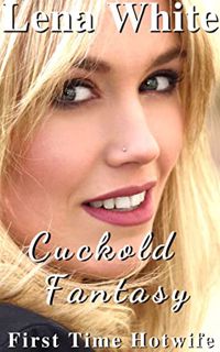 Access [KINDLE PDF EBOOK EPUB] Cuckold Fantasy (First Time Hotwife Book 1) by  Lena White ✓