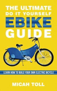 GET KINDLE PDF EBOOK EPUB The Ultimate Do It Yourself Ebike Guide: Learn How To Build Your Own Elect